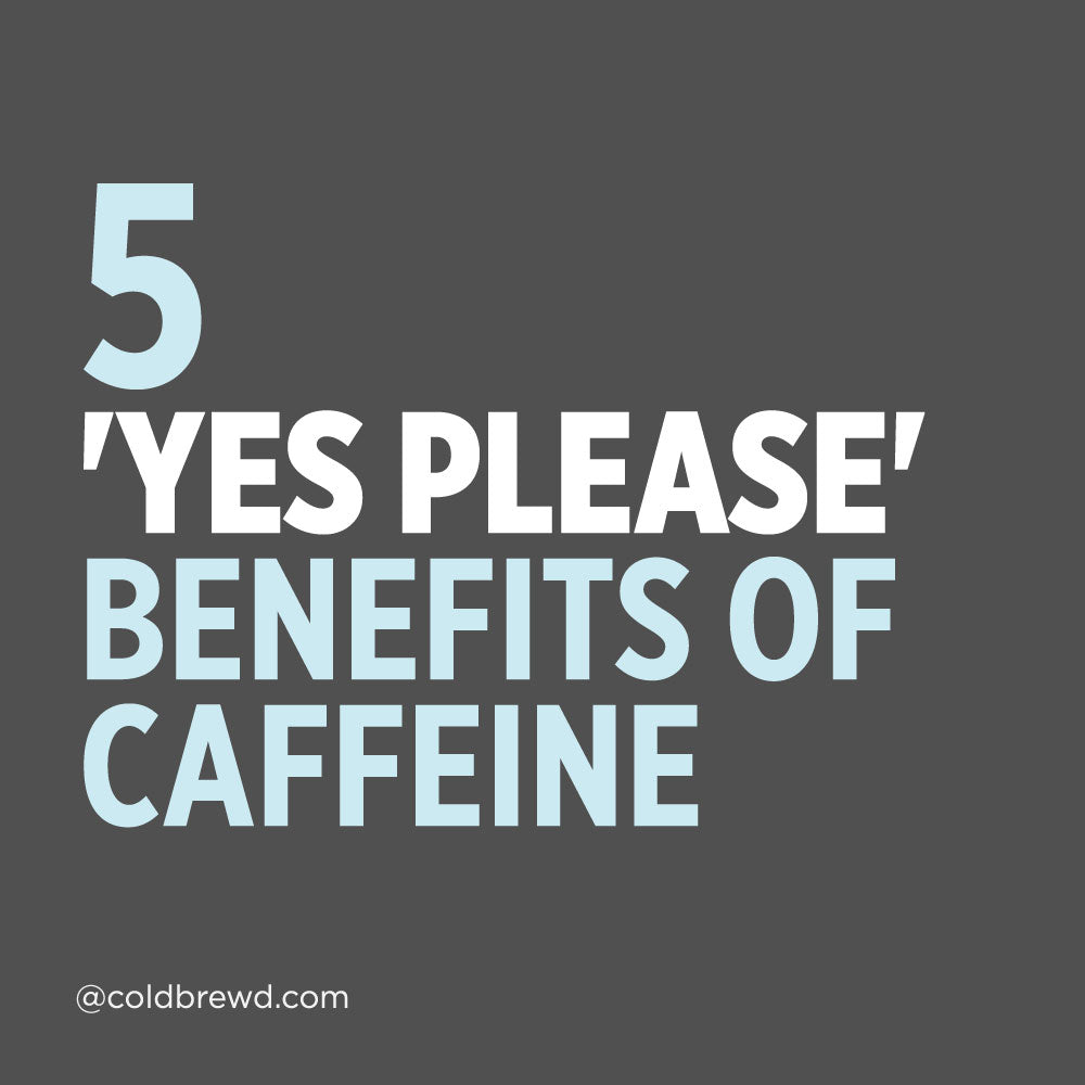 5 'Yes Please' Benefits of Caffeine